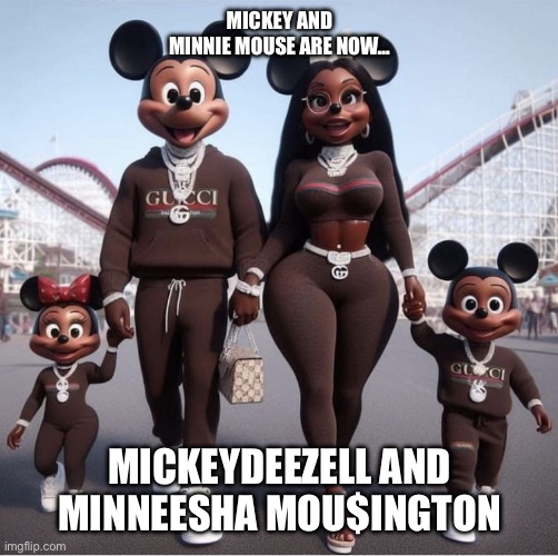 Disney has went to the dark side | MICKEY AND MINNIE MOUSE ARE NOW…; MICKEYDEEZELL AND MINNEESHA MOU$INGTON | image tagged in disney has went to the dark side | made w/ Imgflip meme maker