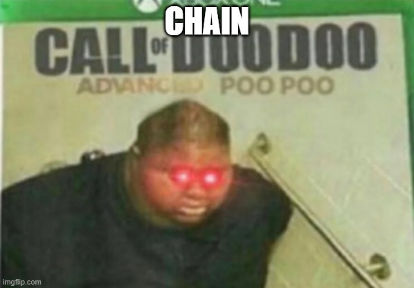 Call of DooDoo | CHAIN | image tagged in call of doodoo | made w/ Imgflip meme maker