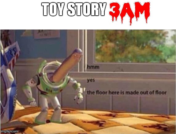 toy story 3 am | TOY STORY | image tagged in toy story 3am | made w/ Imgflip meme maker