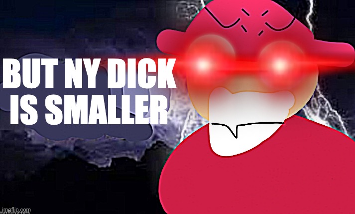 Gambai with the funny lightning | BUT NY DICK IS SMALLER | image tagged in gambai with the funny lightning | made w/ Imgflip meme maker