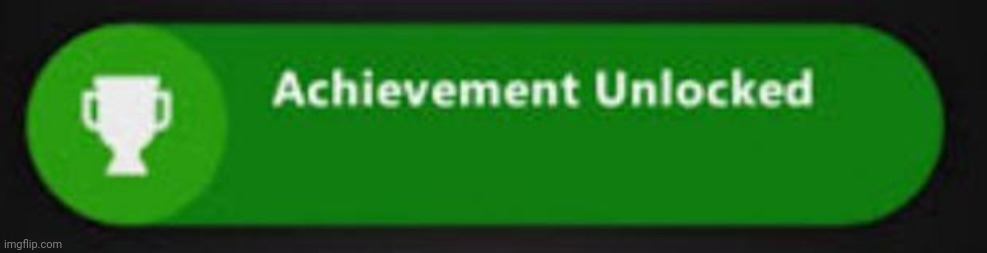 Xbox One achievement  | image tagged in xbox one achievement | made w/ Imgflip meme maker