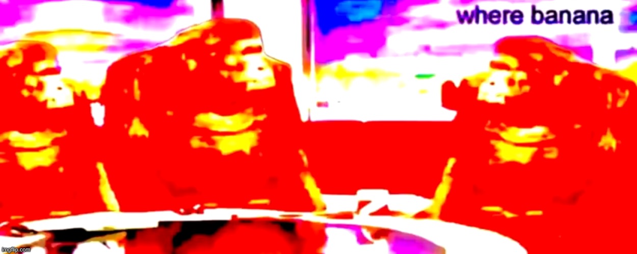 Hehe | image tagged in where banana deep fried | made w/ Imgflip meme maker