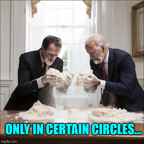 ONLY IN CERTAIN CIRCLES... | made w/ Imgflip meme maker