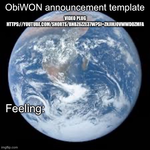 Video plug: https://youtube.com/shorts/bNBz6ZZe37w?si=znJIhJOvWWDOzmFA | VIDEO PLUG
HTTPS://YOUTUBE.COM/SHORTS/BNBZ6ZZE37W?SI=ZNJIHJOVWWDOZMFA | image tagged in obiwon announcement template | made w/ Imgflip meme maker