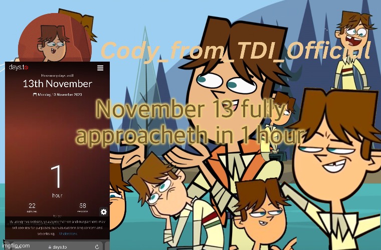 Cody_from_TDI_Official announcement template | November 13 fully approacheth in 1 hour | image tagged in cody_from_tdi_official announcement template | made w/ Imgflip meme maker