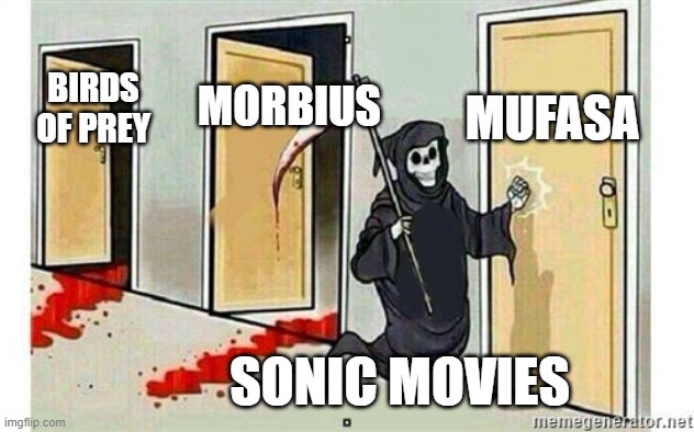 Grim Reaper Knocking Door | MUFASA; MORBIUS; BIRDS OF PREY; SONIC MOVIES | image tagged in grim reaper knocking door | made w/ Imgflip meme maker