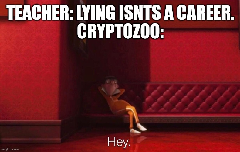 Vector | TEACHER: LYING ISNTS A CAREER.
CRYPTOZOO: | image tagged in vector | made w/ Imgflip meme maker