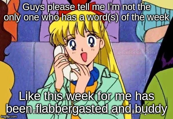 please help | Guys please tell me I'm not the only one who has a word(s) of the week; Like this week for me has been flabbergasted and buddy | image tagged in my life is a joke | made w/ Imgflip meme maker