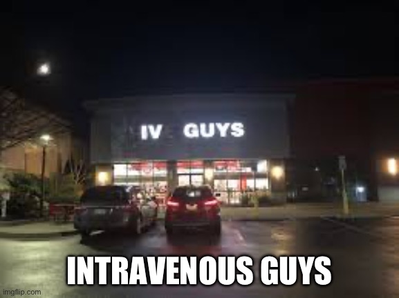 IV guys | INTRAVENOUS GUYS | image tagged in iv guys,iv,needles | made w/ Imgflip meme maker