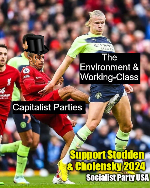 The Environment & Working-Class; Capitalist Parties; Support Stodden & Cholensky 2024; Socialist Party USA | image tagged in william stodden,spusa,socialist party usa,stodden and cholensky 2024 | made w/ Imgflip meme maker