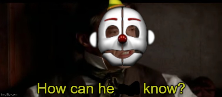 how can he not know? | image tagged in how can he not know | made w/ Imgflip meme maker