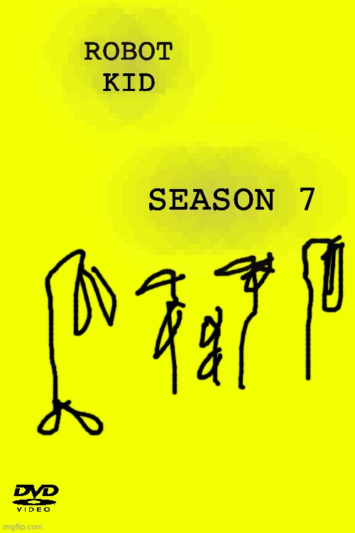 Robot Kid Season 7 DVD Cover | ROBOT
KID; SEASON 7 | image tagged in dvd | made w/ Imgflip meme maker