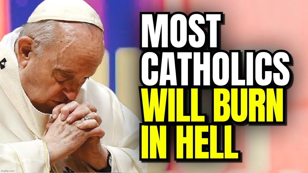 Most Roman Catholics Are Going To Hell! False Gospel of Roman Catholic Church Exposed | image tagged in roman catholics,pedo pope,pedophiles,what the hell happened here,why am i in hell,highway to hell | made w/ Imgflip meme maker