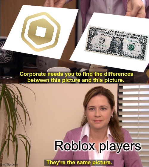 Including me | Roblox players | image tagged in memes,they're the same picture | made w/ Imgflip meme maker