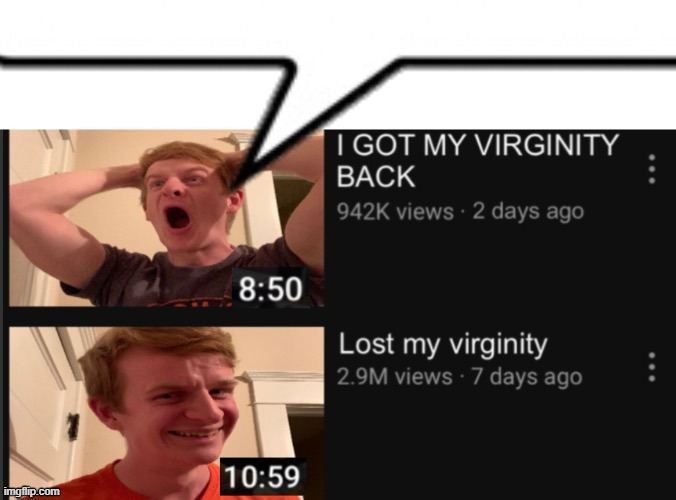 I Got my virginity back | image tagged in i got my virginity back | made w/ Imgflip meme maker