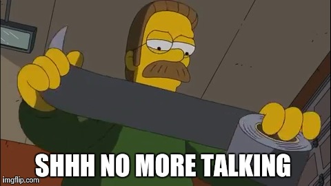 SHHH NO MORE TALKING | image tagged in reactions,simpsons | made w/ Imgflip meme maker
