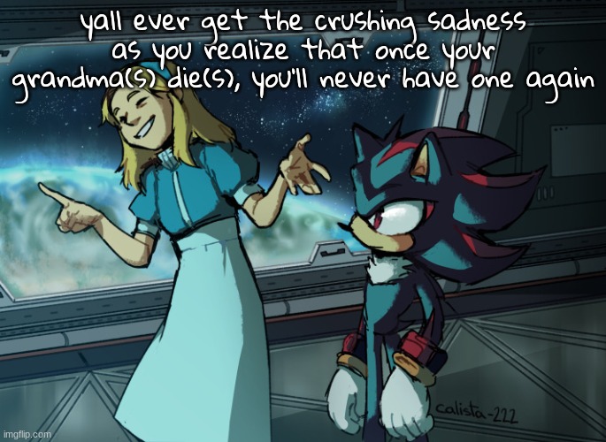 if you marry and your spouse's grandma is still alive, then you kinda do? but theyre p much dead already | yall ever get the crushing sadness as you realize that once your grandma(s) die(s), you'll never have one again | image tagged in shadow and maria yippee | made w/ Imgflip meme maker