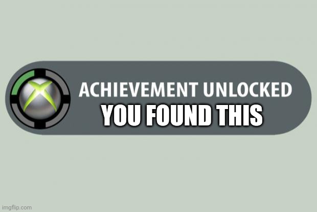 achievement unlocked | YOU FOUND THIS | image tagged in achievement unlocked | made w/ Imgflip meme maker