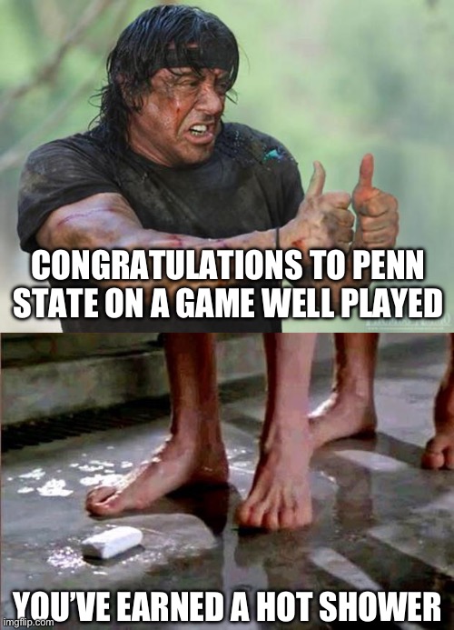 The defense was excellent. The frosh needs work still. | CONGRATULATIONS TO PENN STATE ON A GAME WELL PLAYED; YOU’VE EARNED A HOT SHOWER | image tagged in thumbs up rambo,drop the soap,college football,michigan football,funny memes | made w/ Imgflip meme maker