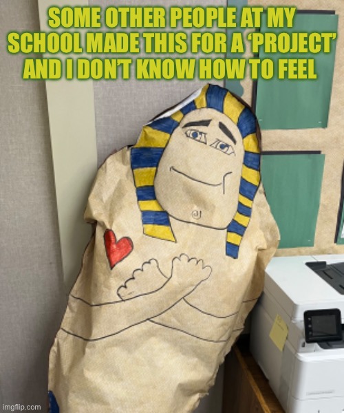 Wtf | SOME OTHER PEOPLE AT MY SCHOOL MADE THIS FOR A ‘PROJECT’ AND I DON’T KNOW HOW TO FEEL | made w/ Imgflip meme maker