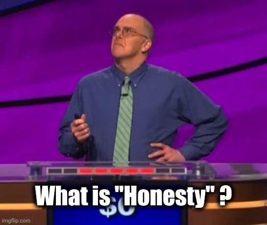 Jeopardy contestant | What is "Honesty" ? | image tagged in jeopardy contestant | made w/ Imgflip meme maker