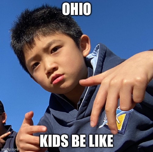 OHIO; KIDS BE LIKE | made w/ Imgflip meme maker