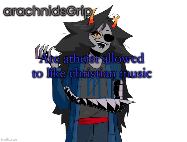 AG announcement temp | Are atheist allowed to like christian music | image tagged in ag announcement temp | made w/ Imgflip meme maker