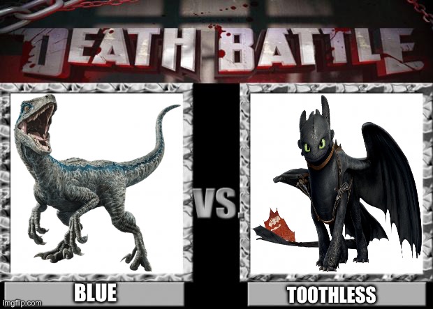 Blue VS Toothless | BLUE; TOOTHLESS | image tagged in death battle | made w/ Imgflip meme maker