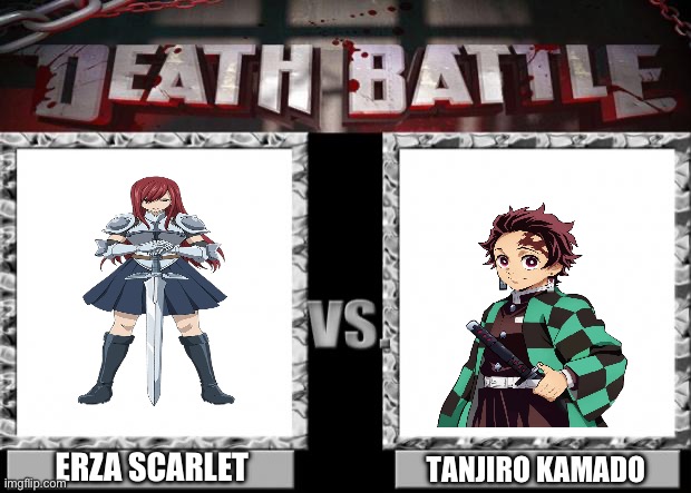 Erza Scarlet VS Tanjiro Kamado | ERZA SCARLET; TANJIRO KAMADO | image tagged in death battle | made w/ Imgflip meme maker