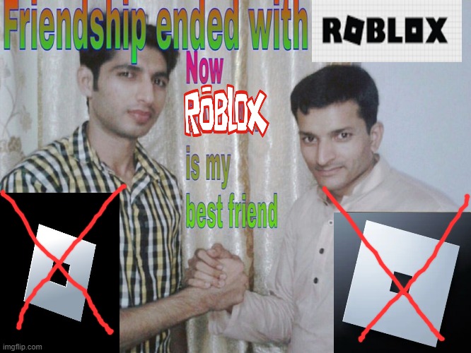 idek | image tagged in friendship ended,roblox | made w/ Imgflip meme maker