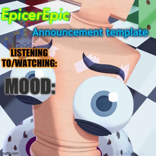 My new announcement template! | EpicerEpic; Announcement template; LISTENING TO/WATCHING:; MOOD: | image tagged in announcement | made w/ Imgflip meme maker