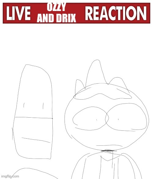 live ozzy and drix reaction | image tagged in live ozzy and drix reaction | made w/ Imgflip meme maker