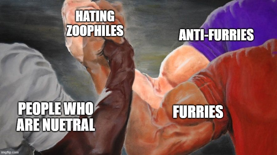 Epic Handshake Three Way | PEOPLE WHO ARE NUETRAL ANTI-FURRIES FURRIES HATING ZOOPHILES | image tagged in epic handshake three way | made w/ Imgflip meme maker