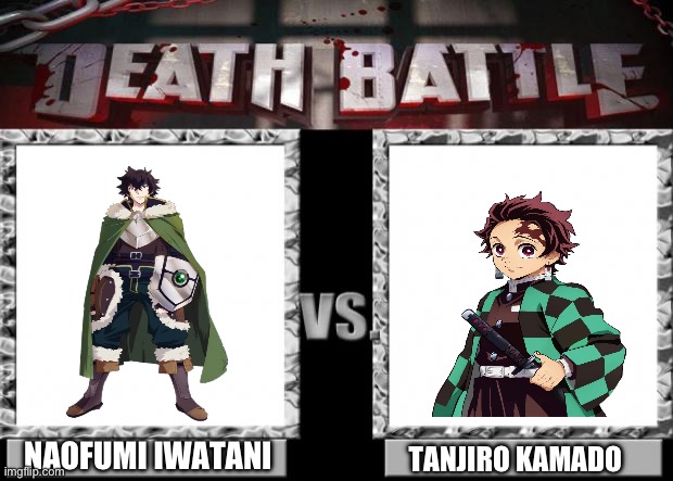 Naofumi Iwatani VS Tanjiro Kamado | NAOFUMI IWATANI; TANJIRO KAMADO | image tagged in death battle | made w/ Imgflip meme maker