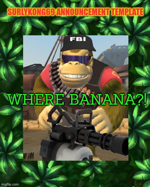 SurlyKong | WHERE BANANA?! | image tagged in surlykong | made w/ Imgflip meme maker