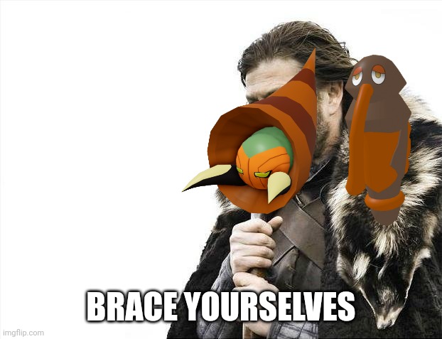 All they do is brace | BRACE YOURSELVES | image tagged in memes,brace yourselves x is coming | made w/ Imgflip meme maker