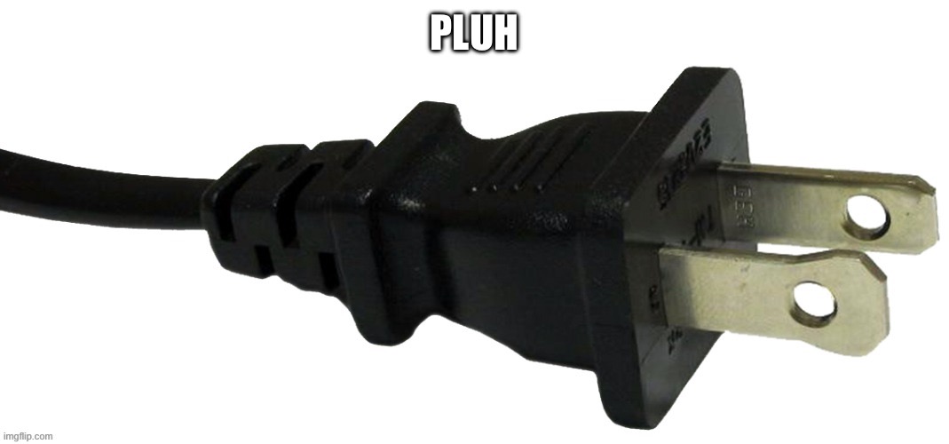 plug | PLUH | image tagged in plug | made w/ Imgflip meme maker
