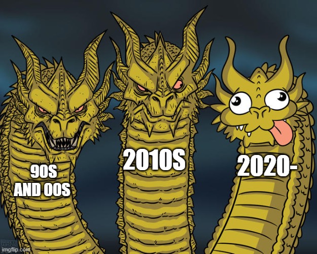 90s and 00s 2010s and now | 2010S; 2020-; 90S AND 00S | made w/ Imgflip meme maker
