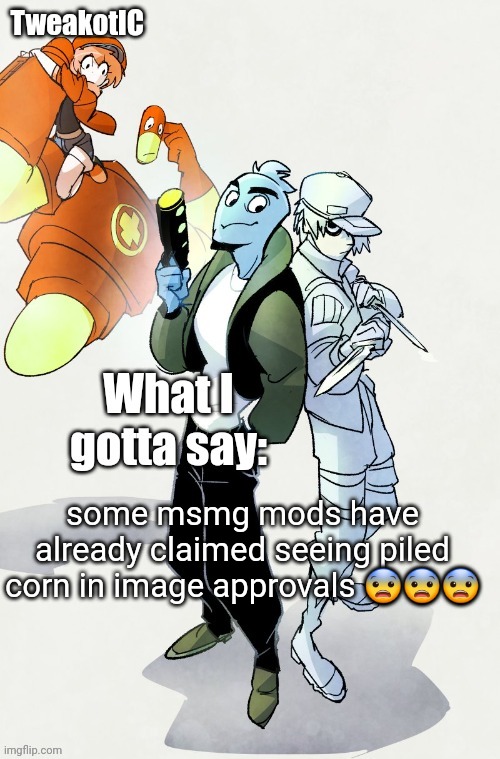 fihs | some msmg mods have already claimed seeing piled corn in image approvals 😨😨😨 | image tagged in tweaks ver kewl osmosis at work announcement temp | made w/ Imgflip meme maker