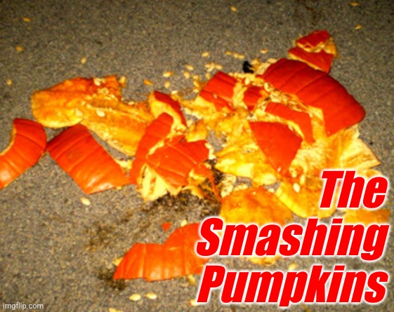 Despite all my rage I'm still just a mushy mess | The Smashing Pumpkins | image tagged in smashed pumpkin | made w/ Imgflip meme maker