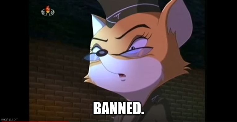 Lt Fox Vixen O FACE | BANNED. | image tagged in lt fox vixen o face | made w/ Imgflip meme maker