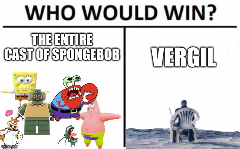 Who Would Win? Meme | THE ENTIRE CAST OF SPONGEBOB; VERGIL | image tagged in memes,who would win | made w/ Imgflip meme maker