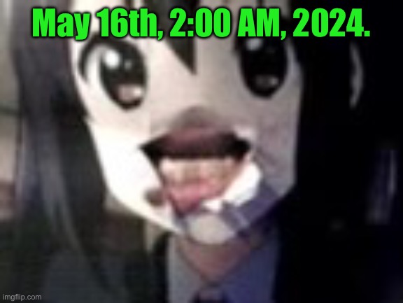 EST | May 16th, 2:00 AM, 2024. | image tagged in guh | made w/ Imgflip meme maker