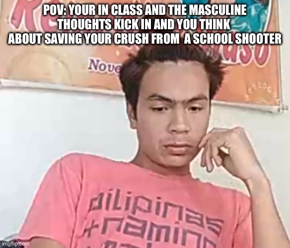 This must be relatable | POV: YOUR IN CLASS AND THE MASCULINE THOUGHTS KICK IN AND YOU THINK  ABOUT SAVING YOUR CRUSH FROM  A SCHOOL SHOOTER | image tagged in daydreaming,masculinity is awesome | made w/ Imgflip meme maker