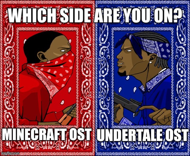 Pick a side | UNDERTALE OST; MINECRAFT OST | image tagged in what side | made w/ Imgflip meme maker