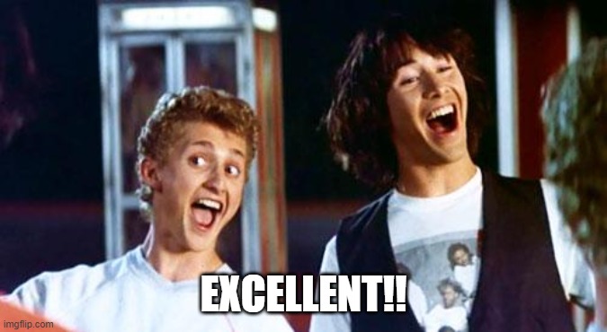 Bill and Ted | EXCELLENT!! | image tagged in bill and ted | made w/ Imgflip meme maker