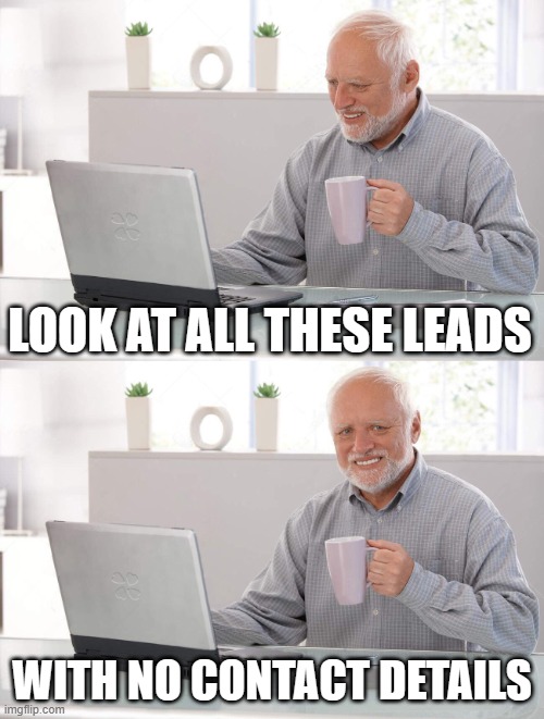 Old man cup of coffee | LOOK AT ALL THESE LEADS; WITH NO CONTACT DETAILS | image tagged in old man cup of coffee | made w/ Imgflip meme maker