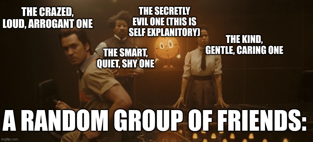 A random group of friends: | THE SECRETLY EVIL ONE (THIS IS SELF EXPLANITORY); THE CRAZED, LOUD, ARROGANT ONE; THE KIND, GENTLE, CARING ONE; THE SMART, QUIET, SHY ONE; A RANDOM GROUP OF FRIENDS: | image tagged in the confused kids | made w/ Imgflip meme maker
