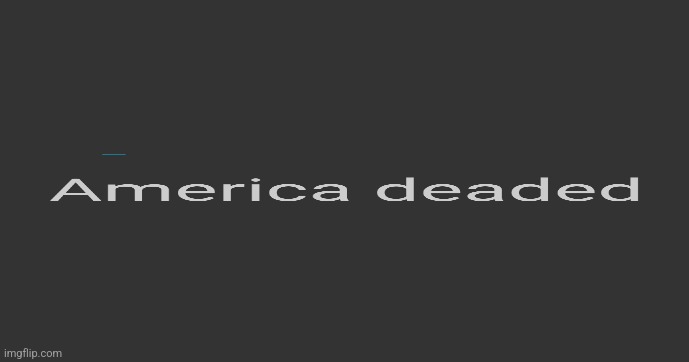 Deaded | made w/ Imgflip meme maker