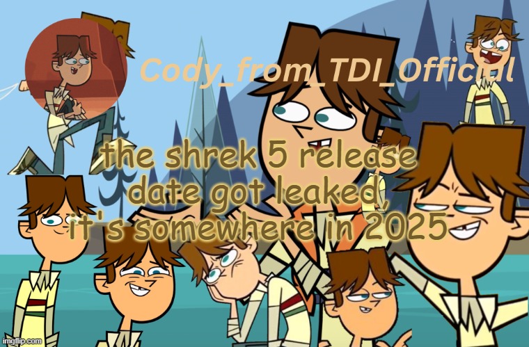 Cody_from_TDI_Official announcement template | the shrek 5 release date got leaked, it's somewhere in 2025 | image tagged in cody_from_tdi_official announcement template | made w/ Imgflip meme maker
